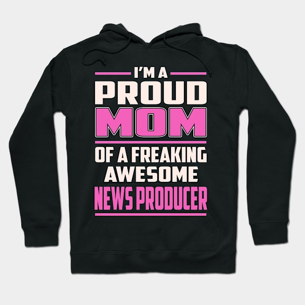 Proud MOM News Producer Hoodie by TeeBi